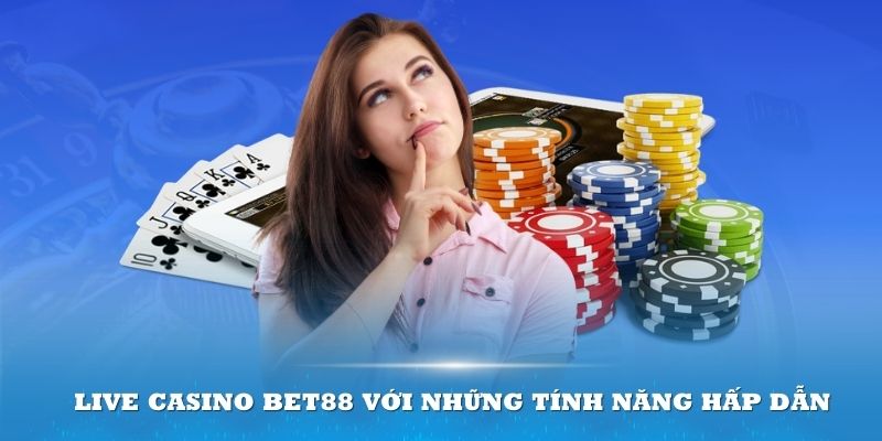 live-casino-bet88-tinh-nang-hap-dan